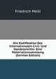Die Kodifikation Des Internationalen Civil- Und Handelsrechts: Eine Materialiensammlung (German Edition), Friedrich Meili 