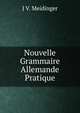 Nouvelle Grammaire Allemande Pratique, J V. Meidinger 