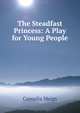The Steadfast Princess: A Play for Young People, Cornelia Meigs 