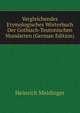Vergleichendes Etymologisches Worterbuch Der Gothisch-Teutonischen Mundarten (German Edition), Heinrich Meidinger 