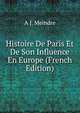 Histoire De Paris Et De Son Influence En Europe (French Edition), A J. Meindre 