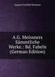 A.G. Meissners Sammtliche Werke.: Bd. Fabeln (German Edition), August Gottlieb Meissner 