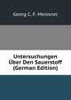 Untersuchungen Uber Den Sauerstoff (German Edition), Georg C. F. Meissner 