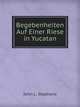 Begebenheiten Auf Einer Riese in Yucatan, John L. Stephens 