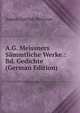 A.G. Meissners Sammtliche Werke.: Bd. Gedichte (German Edition), August Gottlieb Meissner 
