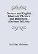 German and English Idiomatic Phrases and Dialogues . (German Edition), Mathias Meissner 