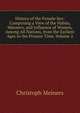 History of the Female Sex: Comprising a View of the Habits, Manners, and Influence of Women, Among All Nations, from the Earliest Ages to the Present Time, Volume 2, Christoph Meiners 