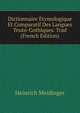 Dictionnaire Etymologique Et Comparatif Des Langues Teuto-Gothiques. Trad (French Edition), Heinrich Meidinger 