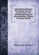 Lebensbeschreibungen Beruehmter Maenner Aus Den Zeiten Der Wiederherstellung Der Wissenschaften, Volume 1 (German Edition), Christoph Meiners 