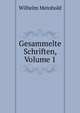 Gesammelte Schriften, Volume 1, Wilhelm Meinhold 