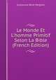 Le Monde Et L'homme Primitif Selon La Bible (French Edition), Guillaume Rene Meignan 