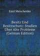 Besitz Und Besitzschutz: Studien Uber Alte Probleme (German Edition), Emil Meischeider 