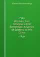 Woman; Her Diseases and Remedies: A Series of Letters to His Class, Charles Delucena Meigs 