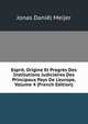 Esprit, Origine Et Progr?s Des Institutions Judiciaires Des Principaux Pays De L'europe, Volume 4 (French Edition), Jonas Daniel Meijer 