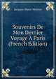 Souvenirs De Mon Dernier Voyage A Paris (French Edition), Jacques-Henri Meister 