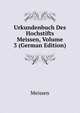 Urkundenbuch Des Hochstifts Meissen, Volume 3 (German Edition), Meissen 