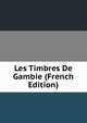 Les Timbres De Gambie (French Edition), 