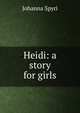 Heidi: a story for girls, Johanna Spyri 