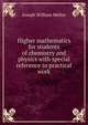 Higher mathematics for students of chemistry and physics with special reference to practical work, Joseph William Mellor 