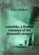Leonilda; a Roman romance of the sixteenth century, Felix Meldred 
