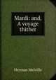 Mardi: and, A voyage thither, Melville Herman 