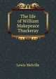 The life of William Makepeace Thackeray, Melville Lewis 