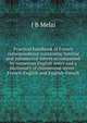 Practical handbook of French correspondence containing familiar and commercial letters accompanied by numerous English notes and a Dictionary of commercial terms - French-English and English-French, J B Melzi 