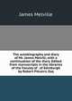 The autobiography and diary of Mr. James Melvill, with a continuation of the diary. Edited from manuscripts in the libraries of the Faculty of . of Edinburgh by Robert Pitcairn, Esq, James Melville 