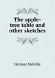The apple-tree table and other sketches, Melville Herman 