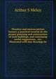 Theatres and motion picture houses; a practical treatise on the proper planning and construction of such buildings, and containing useful suggestions, . etc. Illustrated with line drawings by, Arthur S Meloy 