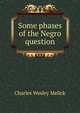 Some phases of the Negro question, Charles Wesley Melick 