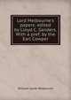 Lord Melbourne's papers: edited by Lloyd C. Sanders. With a pref. by the Earl Cowper, William Lamb Melbourne 