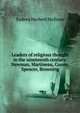 Leaders of religious thought in the nineteenth century: Newman, Martineau, Comte, Spencer, Browning, Sydney Herbert Mellone 
