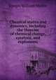 Chemical statics and dynamics, including the theories of chemical change, catalysis, and explosions;, Joseph William Mellor 