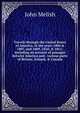 Travels through the United States of America, in the years 1806 & 1807, and 1809, 1810, & 1811; including an account of passages betwixt America and . various parts of Britain, Ireland, & Canada, John Melish 