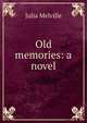 Old memories: a novel, Julia Melville 