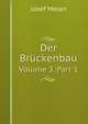 Der Brckenbau. Volume 3. Part 1, Josef Melan 