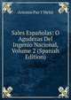 Sales Espanolas: O Agudezas Del Ingenio Nacional, Volume 2 (Spanish Edition), Antonio Paz Y Melia 