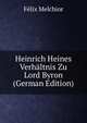 Heinrich Heines Verhaltnis Zu Lord Byron (German Edition), Felix Melchior 