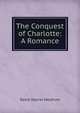 The Conquest of Charlotte: A Romance, David Storrar Meldrum 
