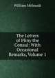 The Letters of Pliny the Consul: With Occasional Remarks, Volume 1, William Melmoth 