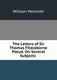 The Letters of Sir Thomas Fitzosborne Pseud. On Several Subjects ., William Melmoth 