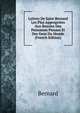 Lettres De Saint Bernard Les Plus Appropriees Aux Besoins Des Personnes Pieuses Et Des Gens Du Monde (French Edition), Bernard 