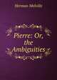 Pierre: Or, the Ambiguities, Melville Herman 
