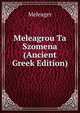 Meleagrou Ta Szomena (Ancient Greek Edition), Meleager 