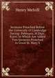 Sermons Preached Before the University of Cambridge During . February, M.Dccc.Xxxvi. to Which Are Added Two Sermons Preached in Great St. Mary'S, Henry Melvill 