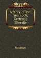 A Story of Two Years; Or, Gertrude Ellerslie, Meldrum 
