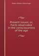 Present issues; or, Facts observable in the consciousness of the age, Robert Withers Memminger 