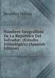 Nombres Geograficos De La Republica Del Salvador: (Estudio Etimologico) (Spanish Edition), Benedict Sestini 