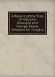 A Report of the Trial of Malcolm Gillespie and George Skene Edwards for Forgery, 